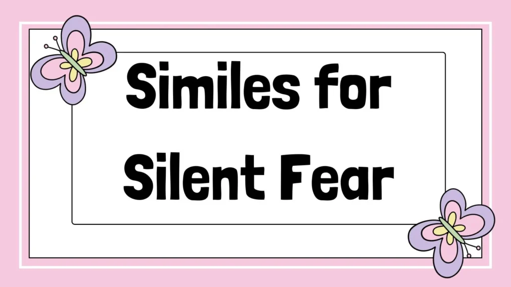 Similes for Silent Fear