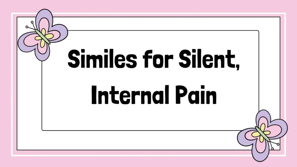 Similes for Silent, Internal Pain