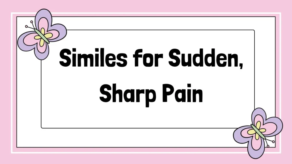 Similes for Sudden, Sharp Pain
