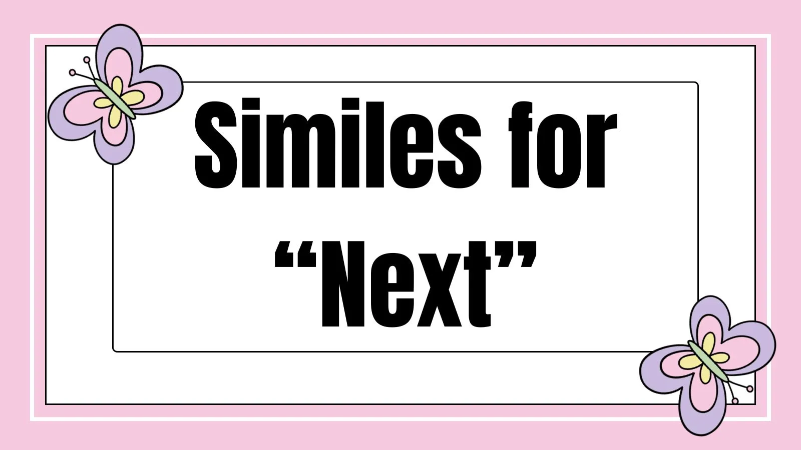 Similes for “Next”